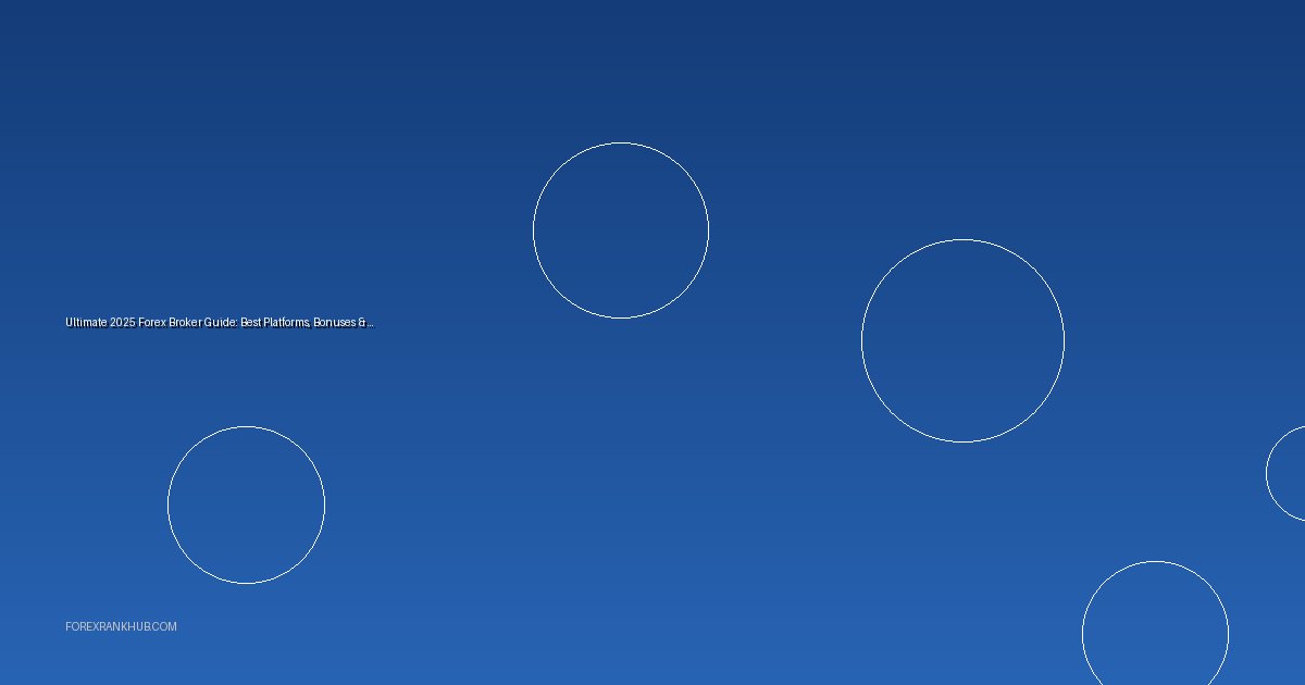 Ultimate 2025 Forex Broker Guide: Best Platforms, Bonuses & Trading Tools