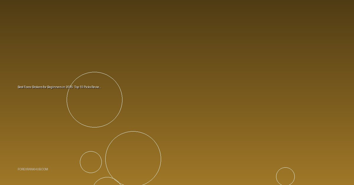 Best Forex Brokers for Beginners in 2025: Top 10 Picks Reviewed