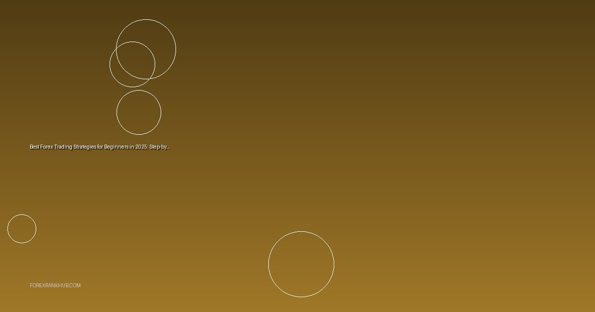 Best Forex Trading Strategies for Beginners in 2025: Step-by-Step Guide