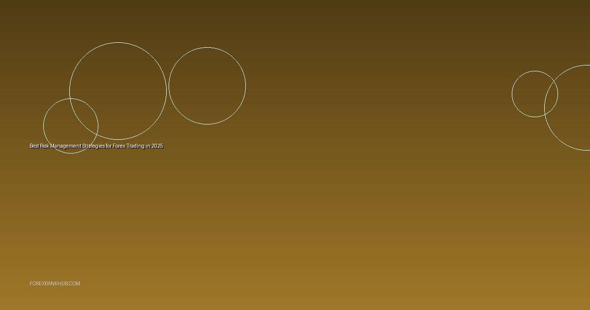 Best Risk Management Strategies for Forex Trading in 2025