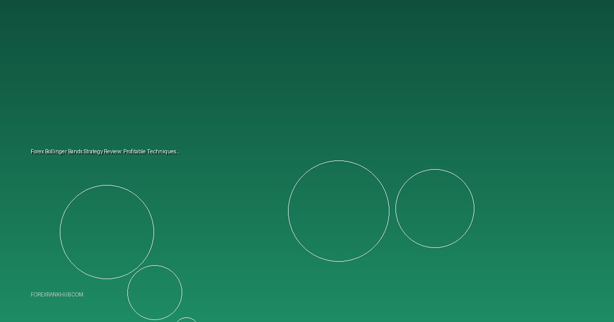 Forex Bollinger Bands Strategy Review: Profitable Techniques for 2026