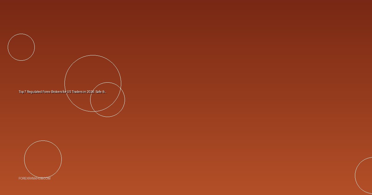 Top 7 Regulated Forex Brokers for US Traders in 2026: Safe & Reliable