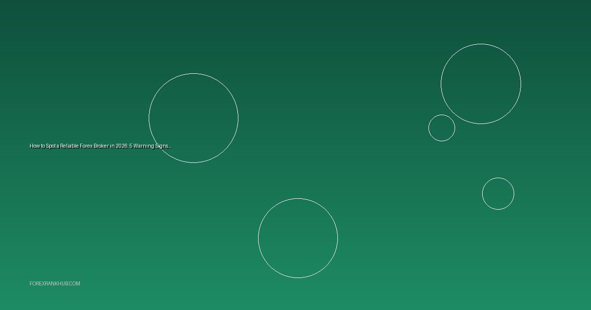 How to Spot a Reliable Forex Broker in 2026: 5 Warning Signs to Avoid