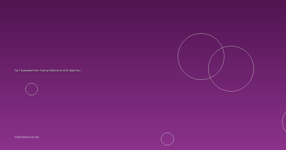 Top 7 Automated Forex Trading Platforms for 2025: Boost Your Strategy